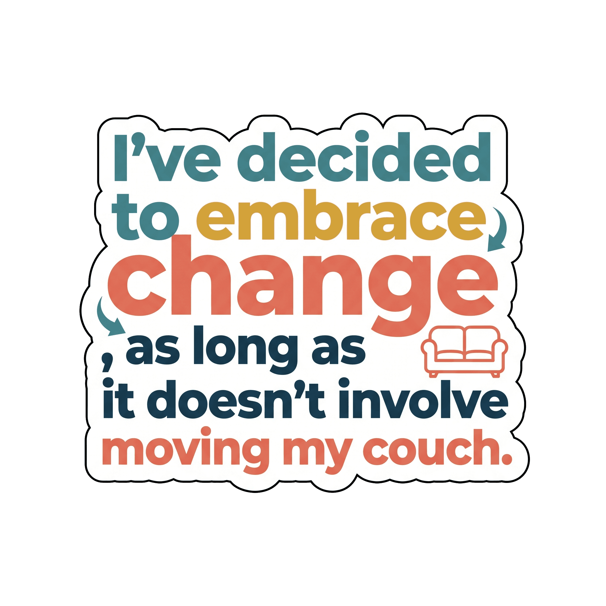 Embrace Change, Couch Stays Put