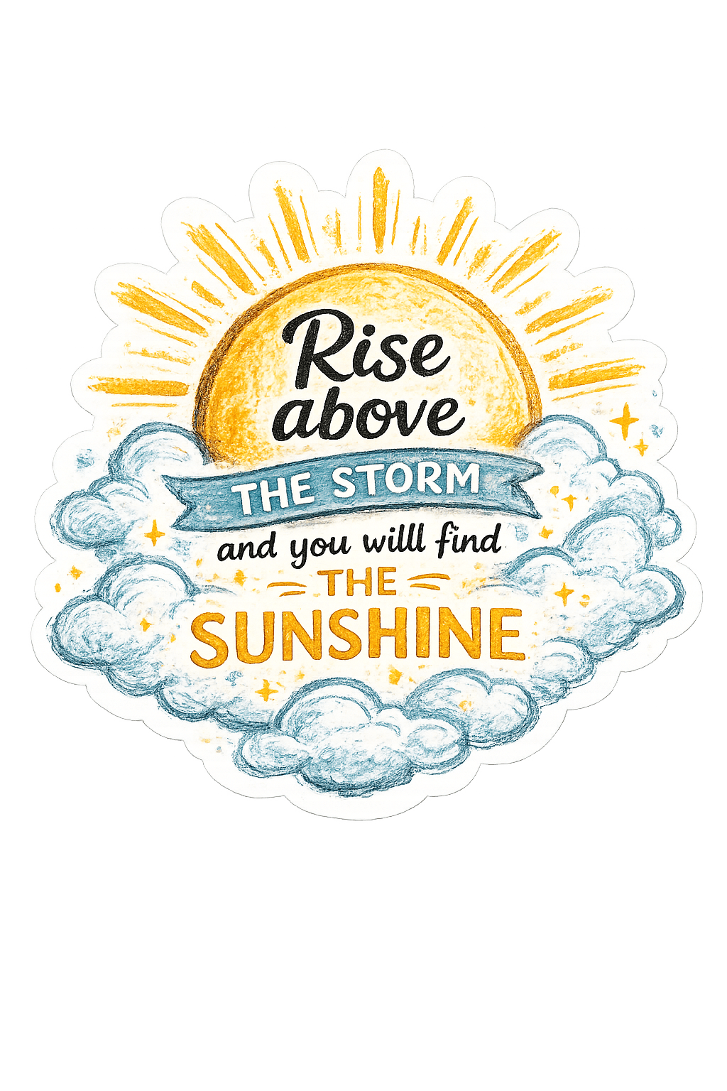 Artwork featuring a sun, clouds, and the text 'Rise above THE STORM and you will find THE SUNSHINE'
