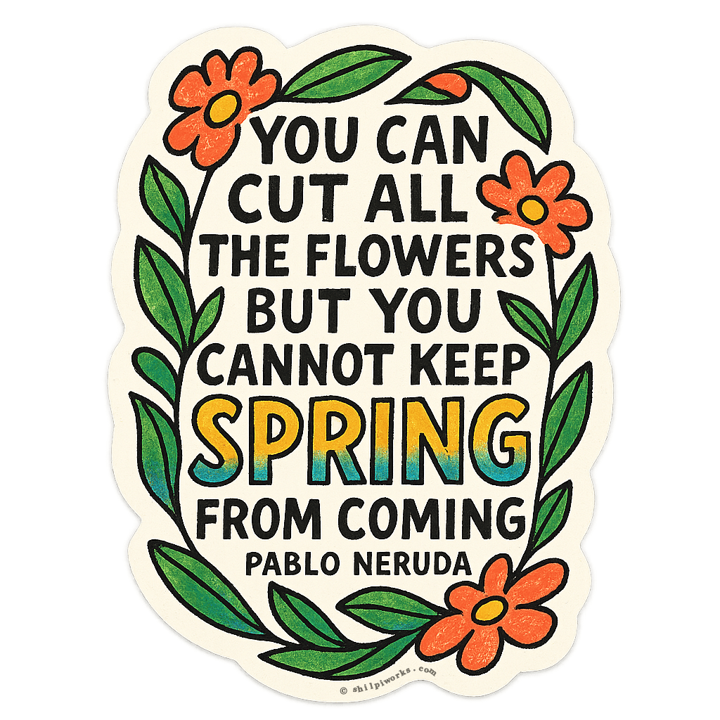 Pablo Neruda Spring Blossom Resilience Message