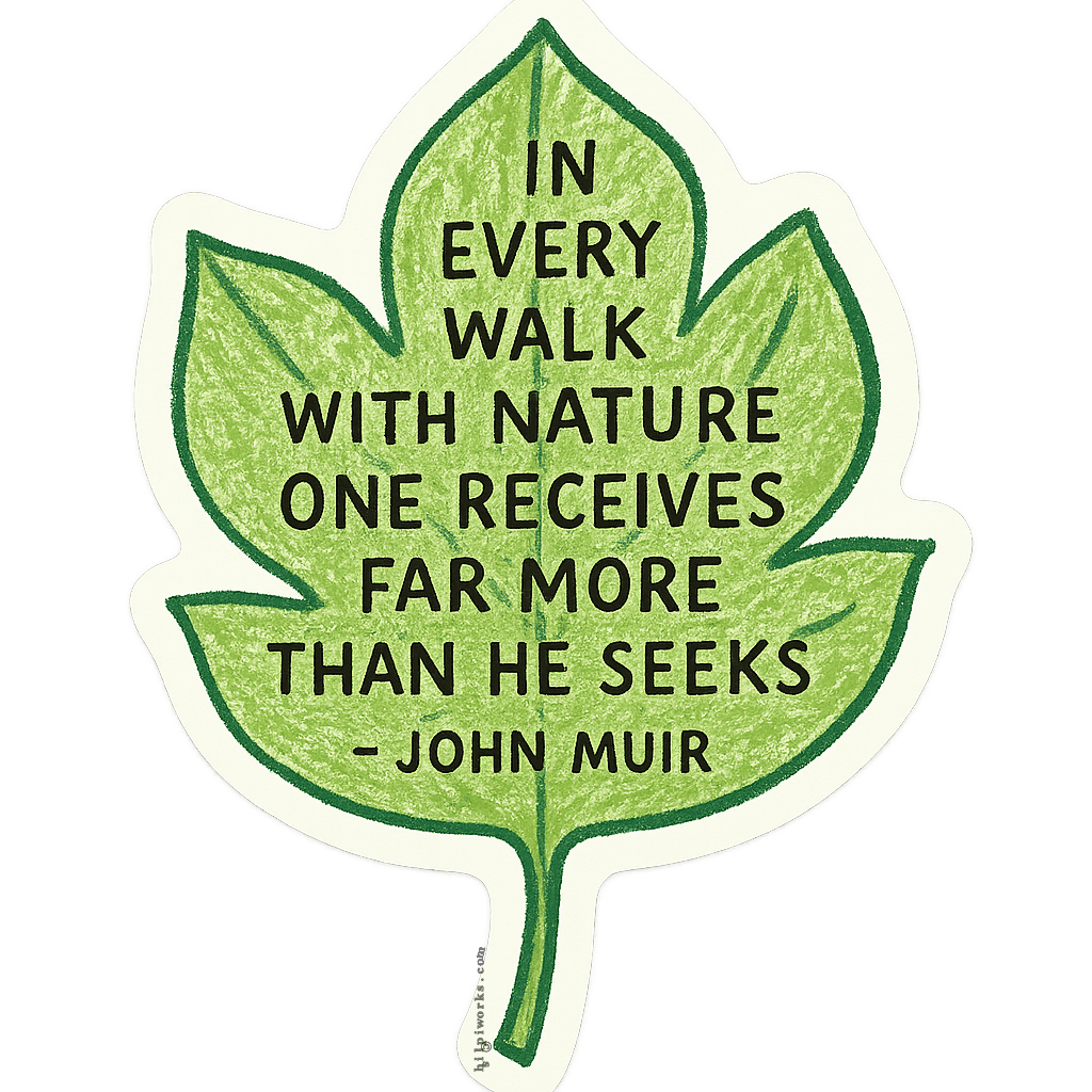 Leaf containing the quote 'In every walk with nature one receives far more than he seeks - John Muir'.