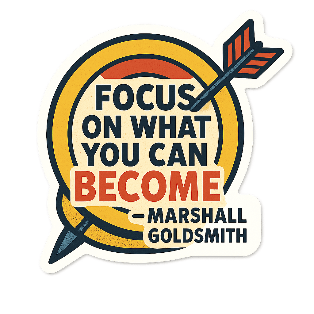 Marshall Goldsmith: Focus on What You Can Become