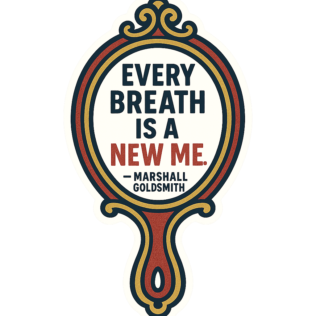 Marshall Goldsmith: Every Breath is a New Me Inspiration