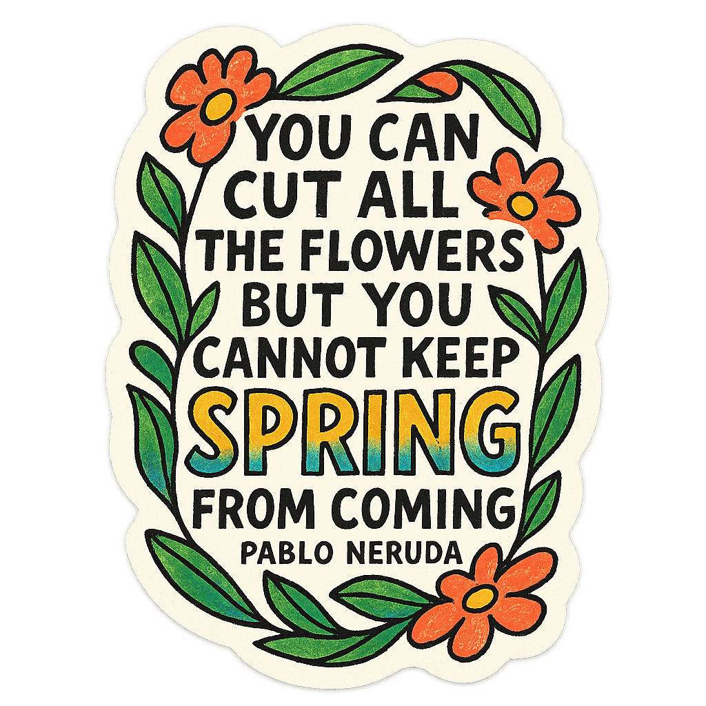 Pablo Neruda Spring Blossom Resilience Message